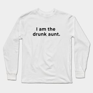 We are the drunk aunt now. Long Sleeve T-Shirt